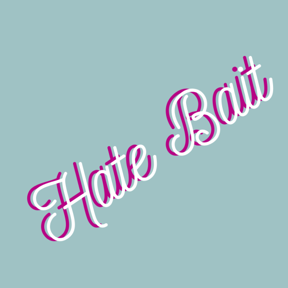 A square image with a sea-green background. The words, "Hate Bait," in pink and white cursive lettering are written across the centre, on a diagonal.